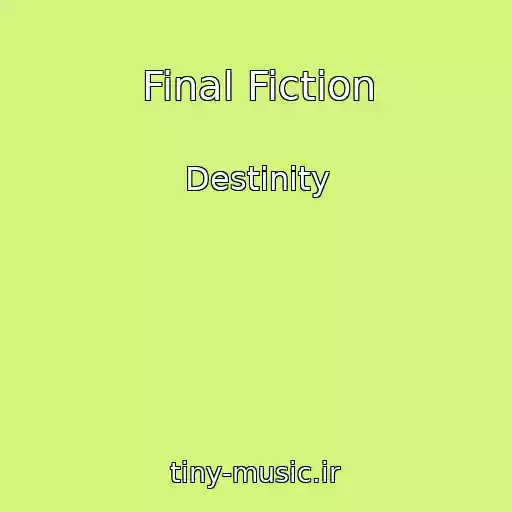 کاور آهنگ Final Fiction از Destinity