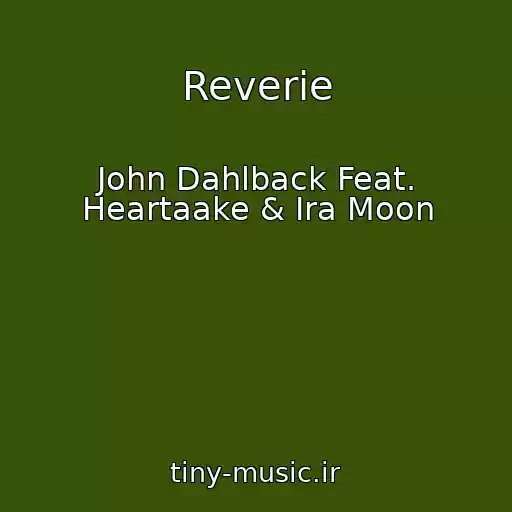 کاور آهنگ Reverie از John Dahlback Feat. Heartaake & Ira Moon