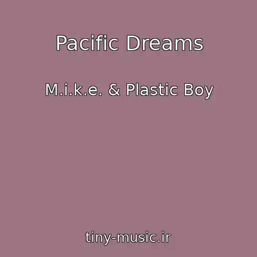 کاور آهنگ Pacific Dreams از M.i.k.e. & Plastic Boy