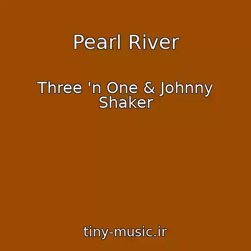 کاور آهنگ Pearl River از Three 'n One & Johnny Shaker