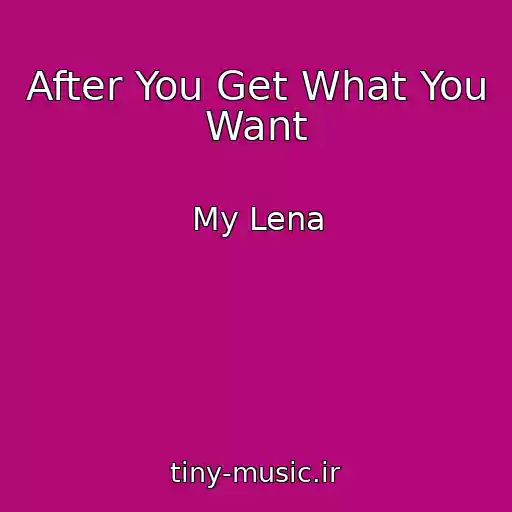 کاور آهنگ After You Get What You Want از My Lena