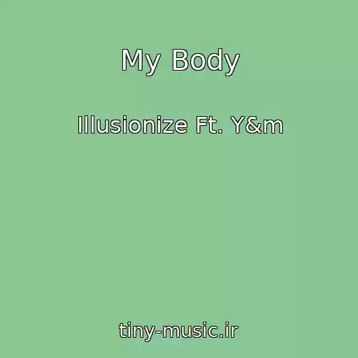 کاور آهنگ My Body از Illusionize Ft. Y&m