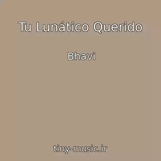 کاور آهنگ Tu Lunático Querido از Bhavi