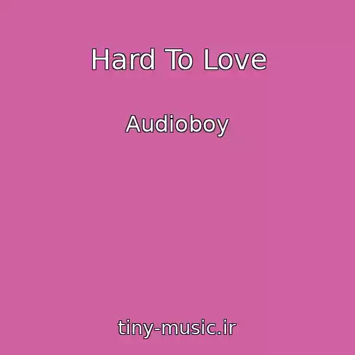 کاور آهنگ Hard To Love از Audioboy