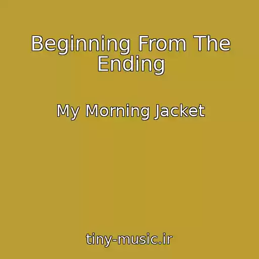 کاور آهنگ Beginning From The Ending از My Morning Jacket