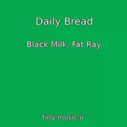 کاور آهنگ Daily Bread از Black Milk, Fat Ray