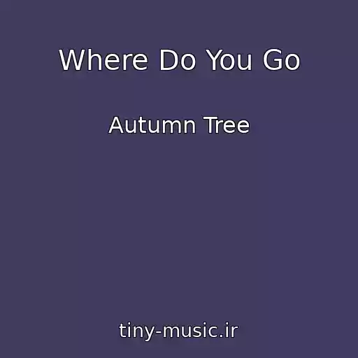 کاور آهنگ Where Do You Go از Autumn Tree