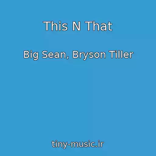 کاور آهنگ This N That از Big Sean, Bryson Tiller