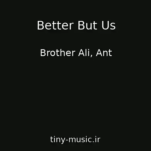 کاور آهنگ Better But Us از Brother Ali, Ant