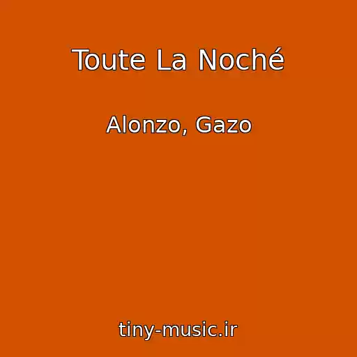 کاور آهنگ Toute La Noché از Alonzo, Gazo