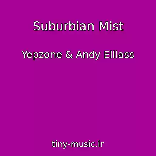 کاور آهنگ Suburbian Mist از Yepzone & Andy Elliass