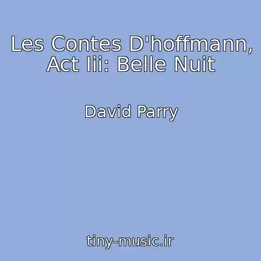 کاور آهنگ Les Contes D'hoffmann, Act Iii: Belle Nuit از David Parry