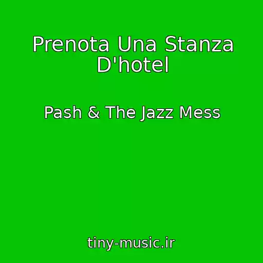 کاور آهنگ Prenota Una Stanza D'hotel از Pash & The Jazz Mess
