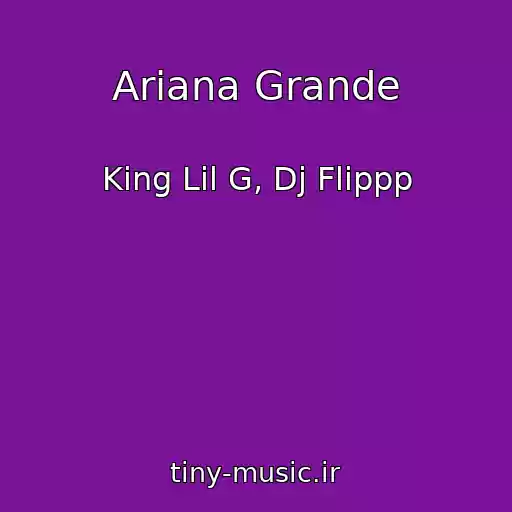 کاور آهنگ Ariana Grande از King Lil G, Dj Flippp