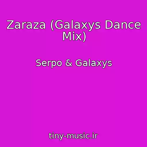 کاور آهنگ Zaraza (Galaxys Dance Mix) از Serpo & Galaxys