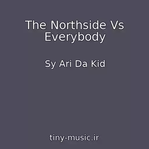 کاور آهنگ The Northside Vs Everybody از Sy Ari Da Kid