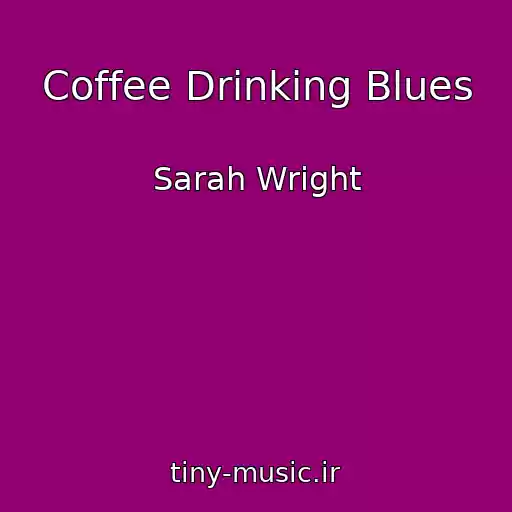 کاور آهنگ Coffee Drinking Blues از Sarah Wright