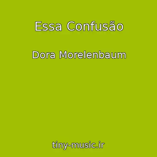 کاور آهنگ Essa Confusão از Dora Morelenbaum