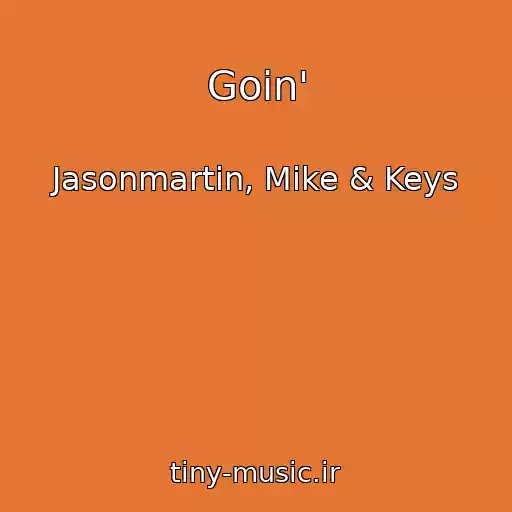 کاور آهنگ Goin' از Jasonmartin, Mike & Keys