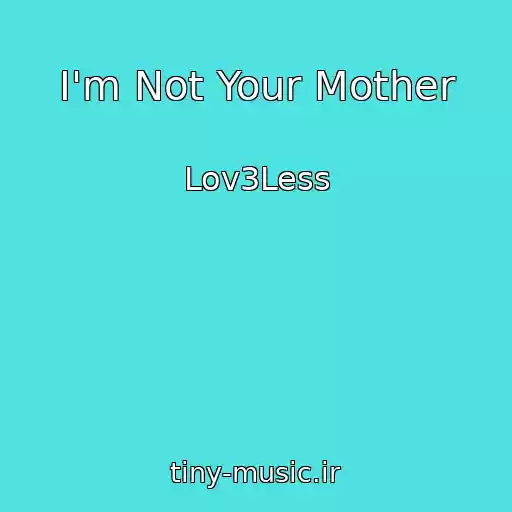 کاور آهنگ I'm Not Your Mother از Lov3Less
