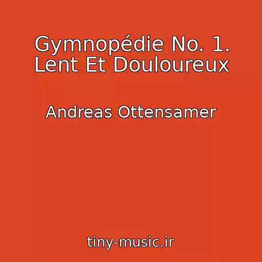 کاور آهنگ Gymnopédie No. 1. Lent Et Douloureux از Andreas Ottensamer