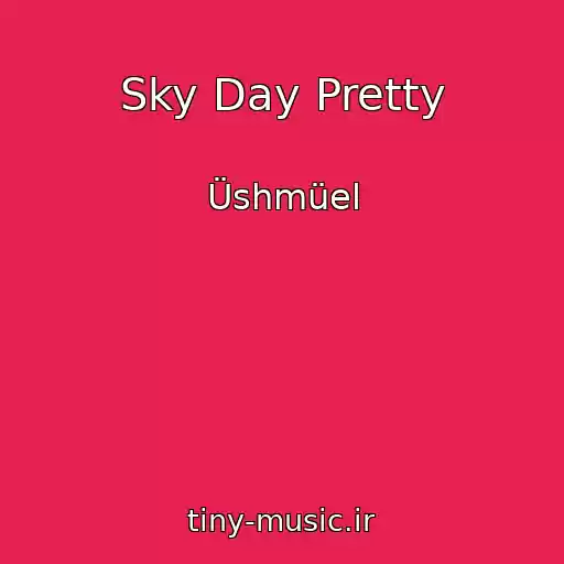 کاور آهنگ Sky Day Pretty از Üshmüel