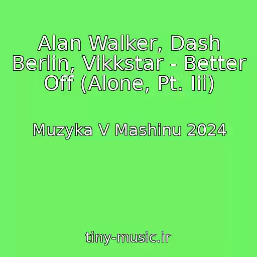 کاور آهنگ Alan Walker, Dash Berlin, Vikkstar - Better Off (Alone, Pt. Iii) از Muzyka V Mashinu 2024