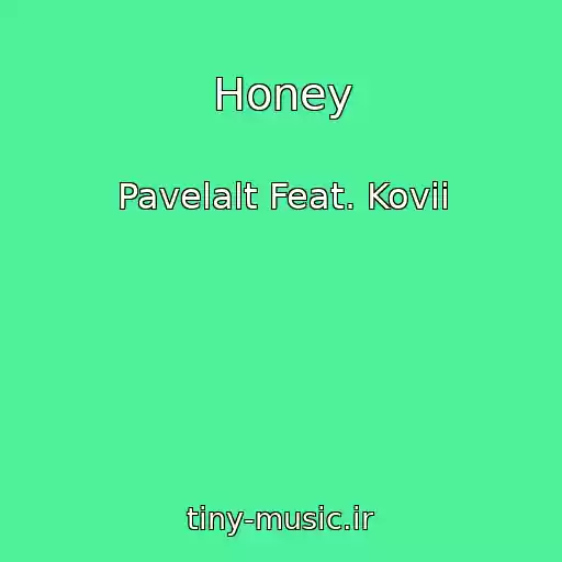 کاور آهنگ Honey از Pavelalt Feat. Kovii