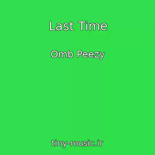 کاور آهنگ Last Time از Omb Peezy