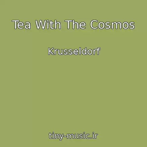 کاور آهنگ Tea With The Cosmos از Krusseldorf