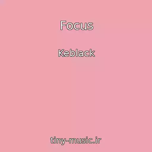 کاور آهنگ Focus از Keblack