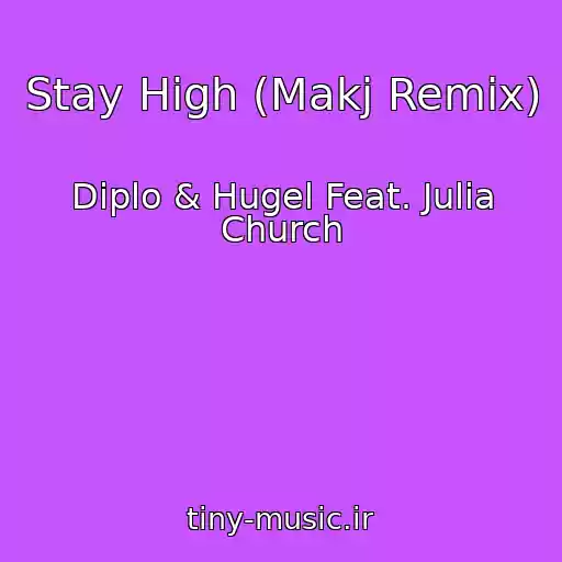 کاور آهنگ Stay High (Makj Remix) از Diplo & Hugel Feat. Julia Church