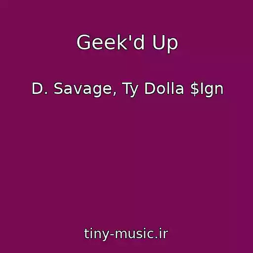 کاور آهنگ Geek'd Up از D. Savage, Ty Dolla $Ign