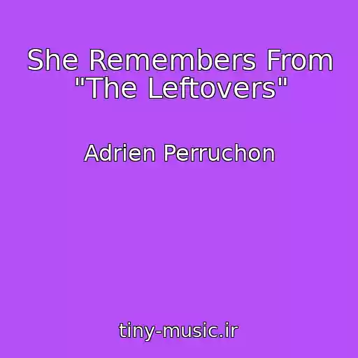 کاور آهنگ She Remembers From "The Leftovers" از Adrien Perruchon