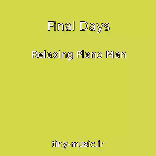 کاور آهنگ Final Days از Relaxing Piano Man