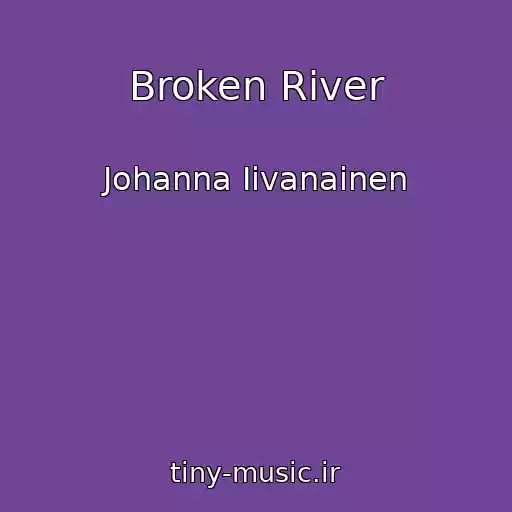 کاور آهنگ Broken River از Johanna Iivanainen