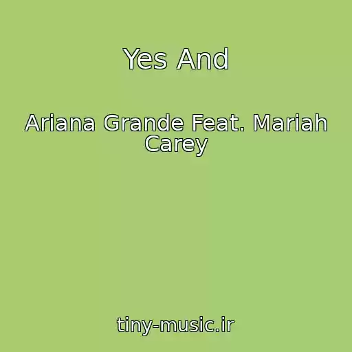 کاور آهنگ Yes And از Ariana Grande Feat. Mariah Carey