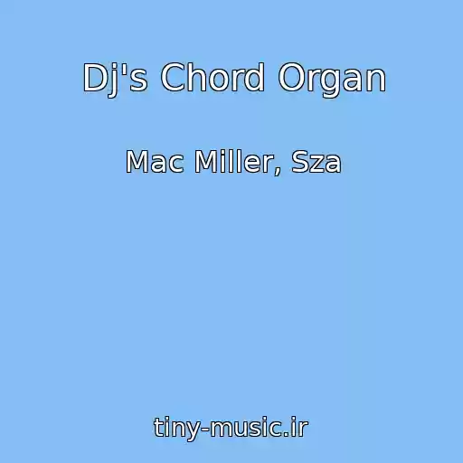کاور آهنگ Dj's Chord Organ از Mac Miller, Sza