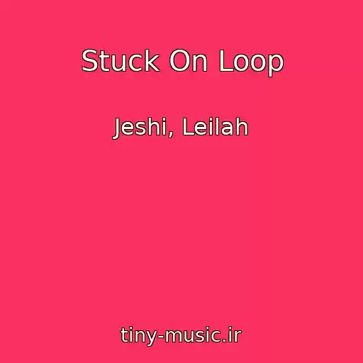 کاور آهنگ Stuck On Loop از Jeshi, Leilah