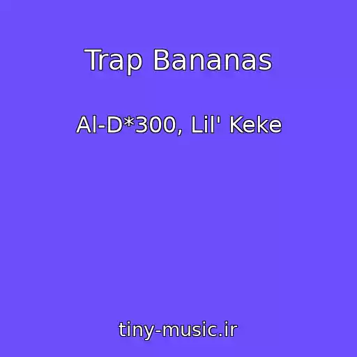 کاور آهنگ Trap Bananas از Al-D*300, Lil' Keke