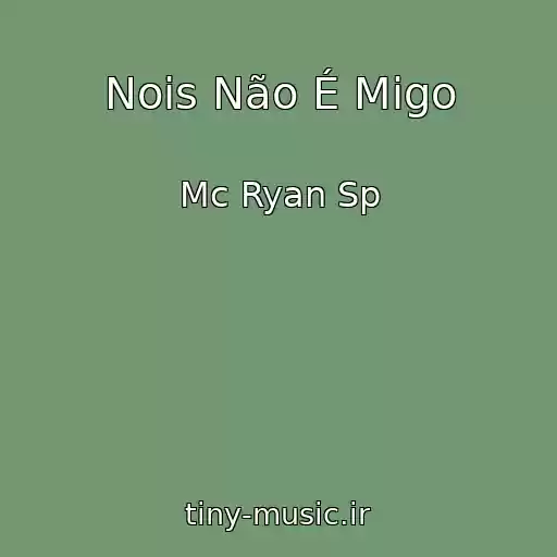 کاور آهنگ Nois Não É Migo از Mc Ryan Sp
