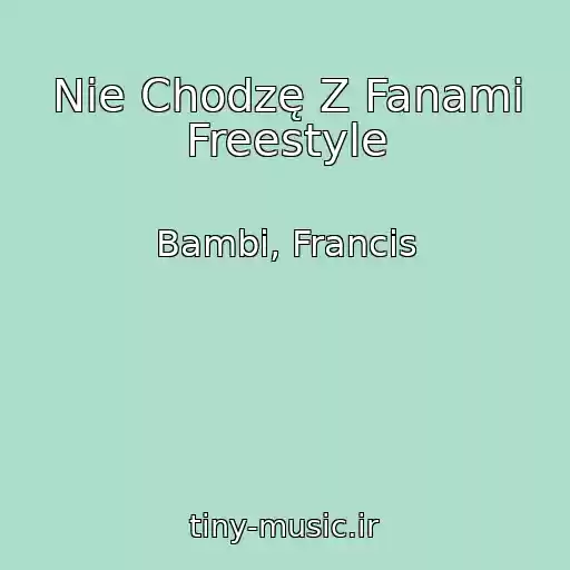 کاور آهنگ Nie Chodzę Z Fanami Freestyle از Bambi, Francis