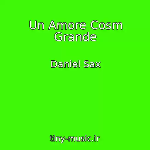 کاور آهنگ Un Amore Cosm Grande از Daniel Sax