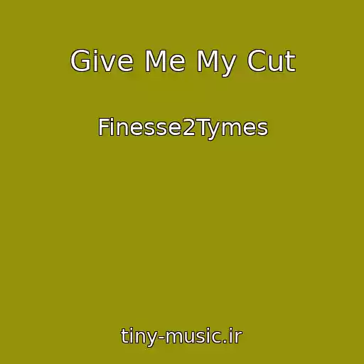 کاور آهنگ Give Me My Cut از Finesse2Tymes
