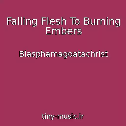 کاور آهنگ Falling Flesh To Burning Embers از Blasphamagoatachrist