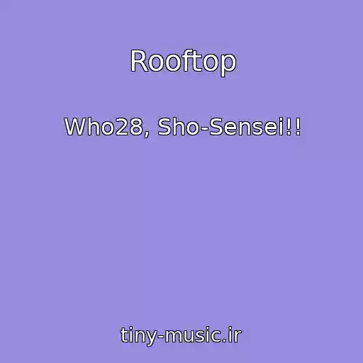 کاور آهنگ Rooftop از Who28, Sho-Sensei!!