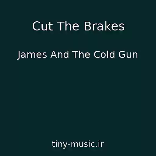 کاور آهنگ Cut The Brakes از James And The Cold Gun