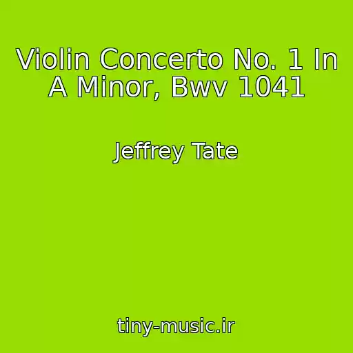کاور آهنگ Violin Concerto No. 1 In A Minor, Bwv 1041 از Jeffrey Tate
