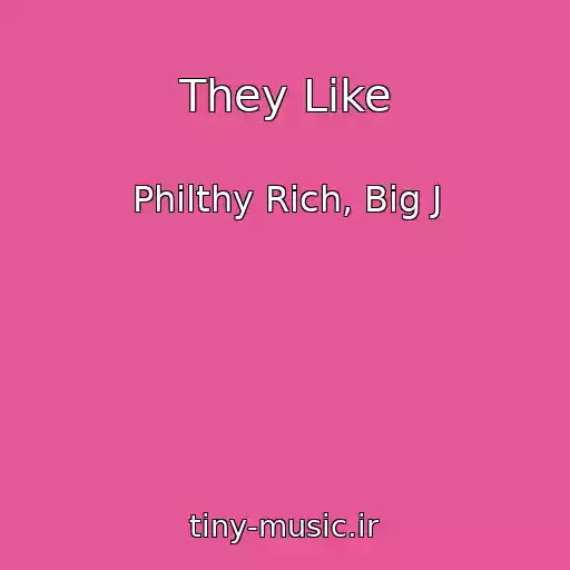 کاور آهنگ They Like از Philthy Rich, Big J