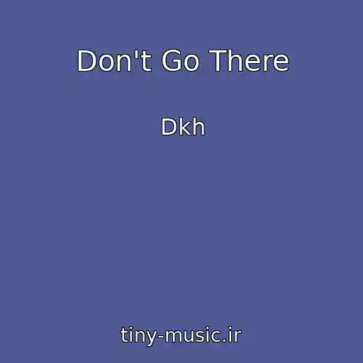 کاور آهنگ Don't Go There از Dkh